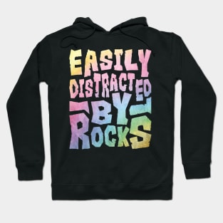 Easily Distracted By Rocks Hoodie